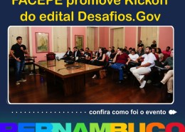 FACEPE realiza seminário de abertura do edital Desafios.Gov. com secretarias de governo e startups contratadas.