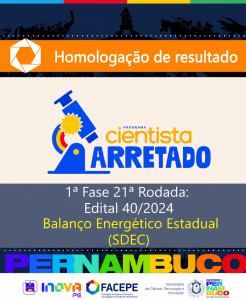 Facepe divulga resultado final da 1&ordf; fase da 21&ordf; rodada do Programa Cientista Arretado