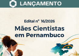 Facepe lança edital Mães Cientistas de Pernambuco (nº 16/2026)
