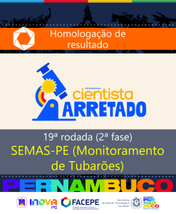 Facepe divulga o resultado final da 2&ordf; Fase da 19&ordf; Rodada do Cientista Arretado