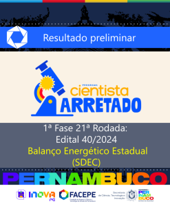 Cientista Arretado: Facepe divulga resultado preliminar da 1&ordf; fase da 21&ordf; Rodada