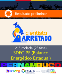 Cientista Arretado: Facepe divulga resultado preliminar da 2&ordf; fase da 21&ordf; Rodada