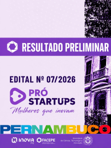 Facepe divulga resultado preliminar do edital Pr&oacute;-Startups: Mulheres que Inovam (n&ordm; 07/2026)