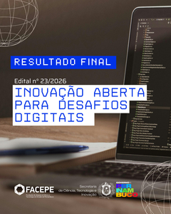 Facepe divulga resultado final do Edital Inova&ccedil;&atilde;o Aberta para Desafios Digitais (n&ordm; 23/2026)